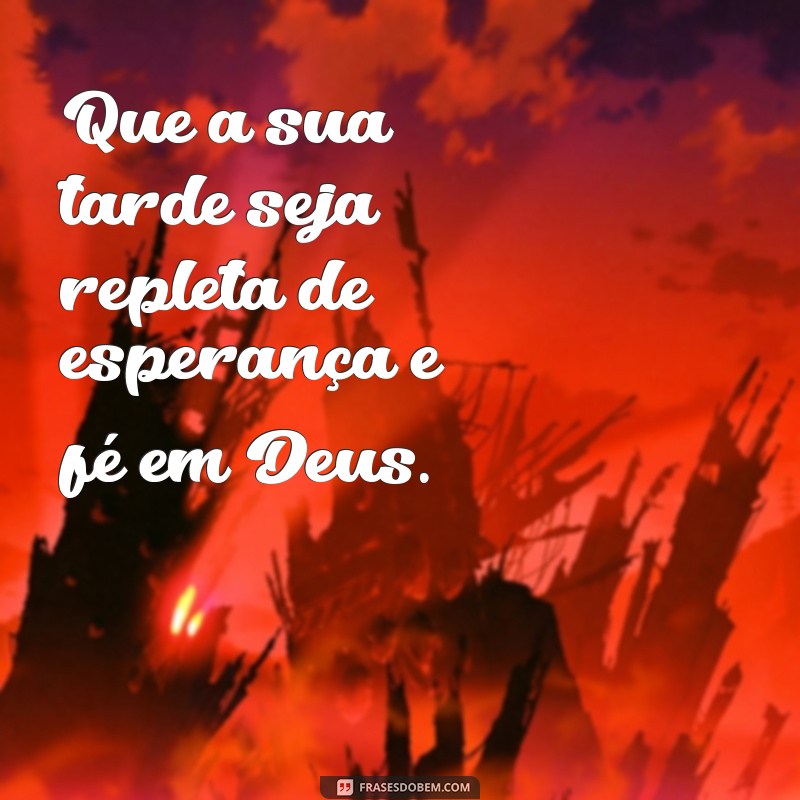 Mensagens Inspiradoras de Boa Tarde com Deus para Compartilhar 