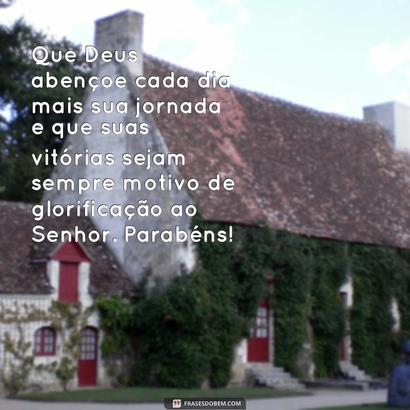 frases parabéns gospel Que Deus abençoe cada dia mais sua jornada e que suas vitórias sejam sempre motivo de glorificação ao Senhor. Parabéns!