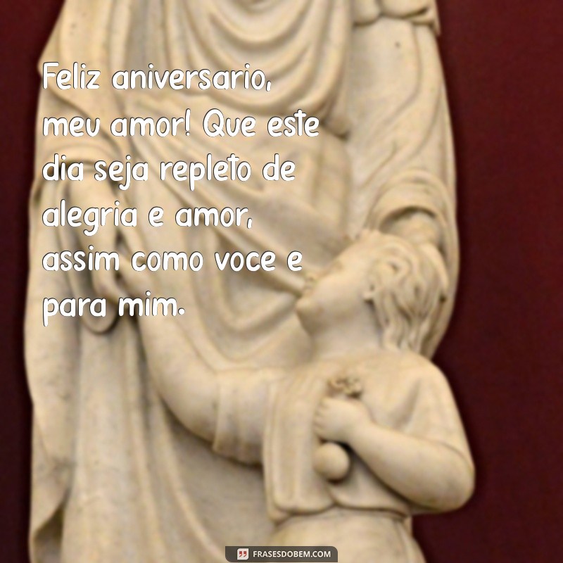 mensagens de aniversário esposo Feliz aniversário, meu amor! Que este dia seja repleto de alegria e amor, assim como você é para mim.