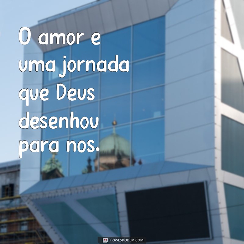 Frases Inspiradoras: O Que Deus Uniu Ninguém Separa 