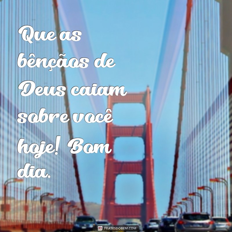 Bom Dia! Mensagens Inspiradoras para Receber as Bênçãos de Deus Todos os Dias 