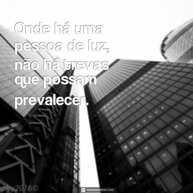 Descubra as frases inspiradoras de uma pessoa iluminada 