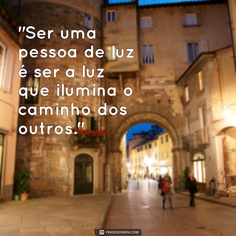 pessoa de luz frases 