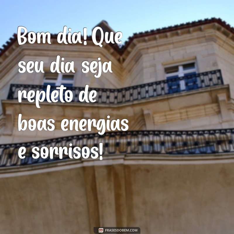 whatsapp:9ykls7azwkm= mensagem de bom dia Bom dia! Que seu dia seja repleto de boas energias e sorrisos!