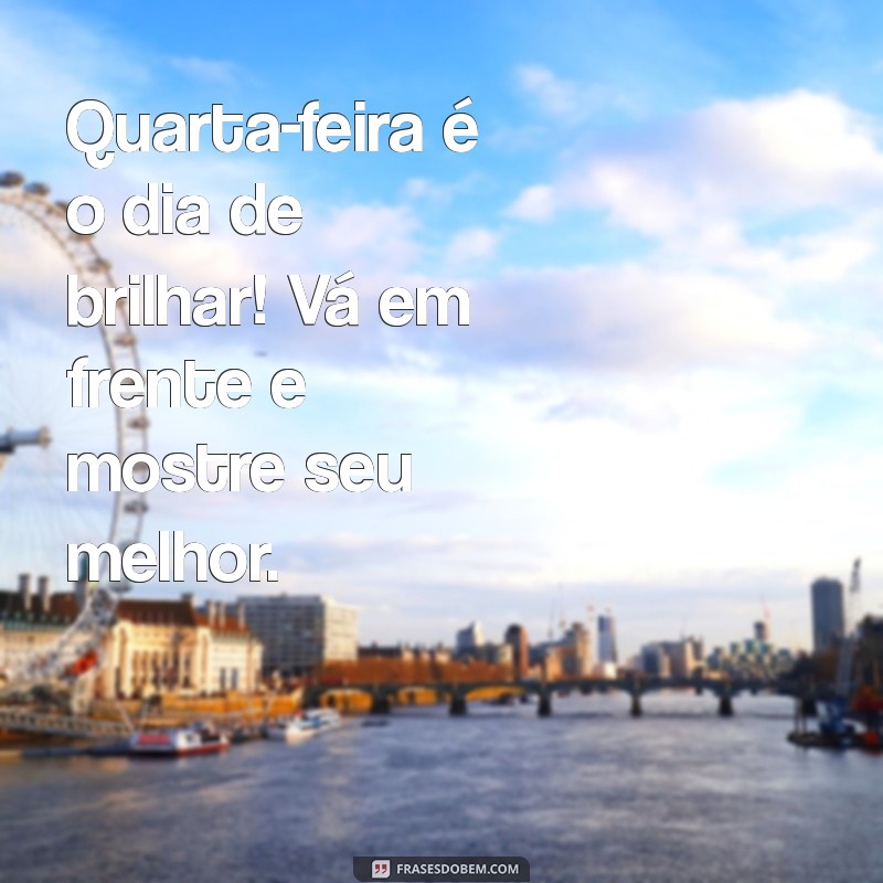 Mensagens Inspiradoras para um Bom Dia na Quarta-Feira 