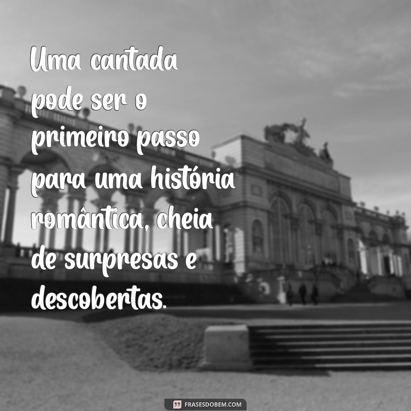 Descubra o Que é uma Cantada: Dicas e Exemplos para Arrasar na Paquera 