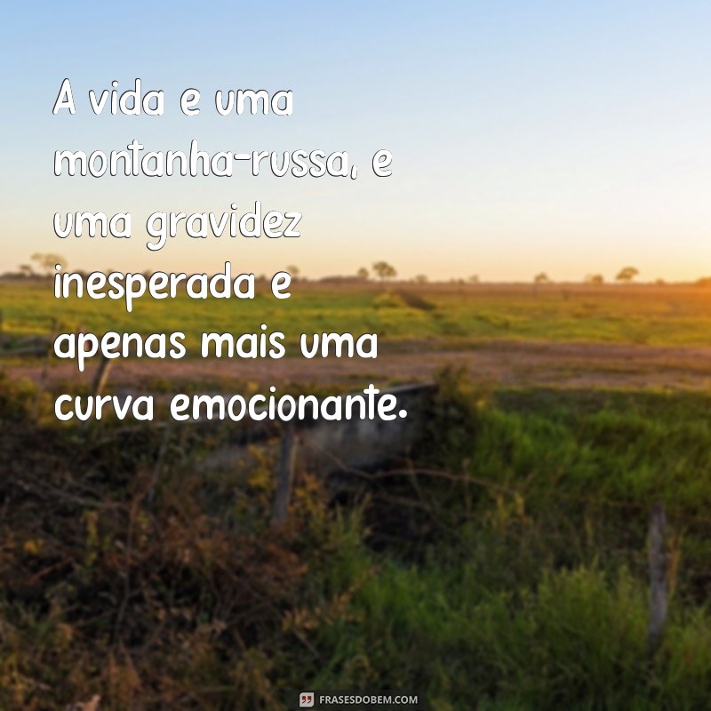 Frases Inspiradoras para Lidar com uma Gravidez Inesperada 