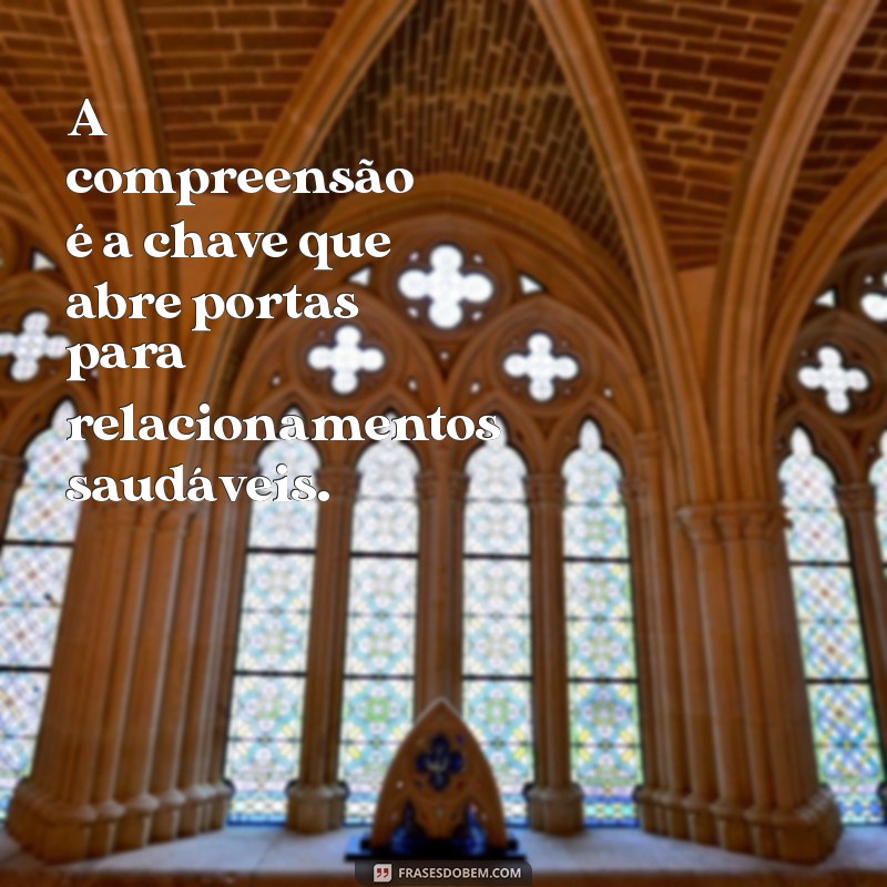 Frases que Ajudam na Compreensão: Inspirações para Refletir e Aprender 