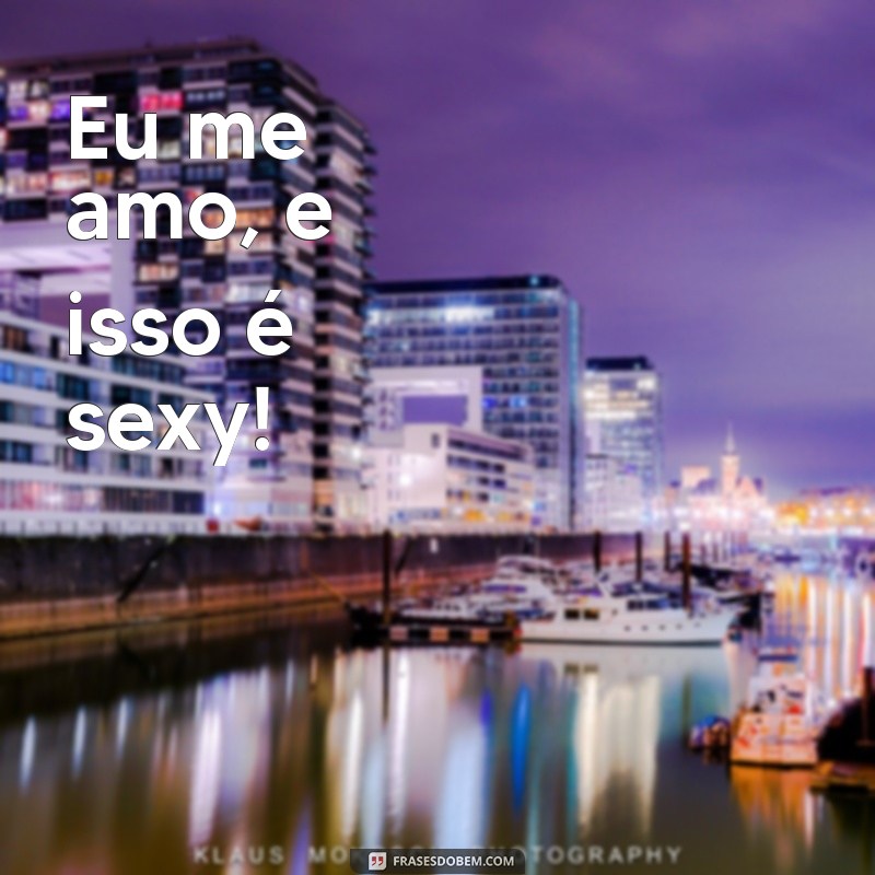 Frases Poderosas e Sexy para Legendar Suas Fotos Sozinha 