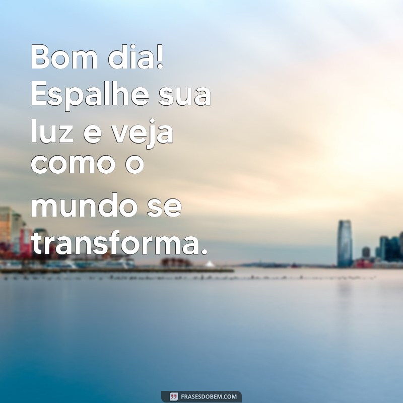 Frases Inspiradoras para um Bom Dia Iluminado: Comece sua Manhã com Positividade 