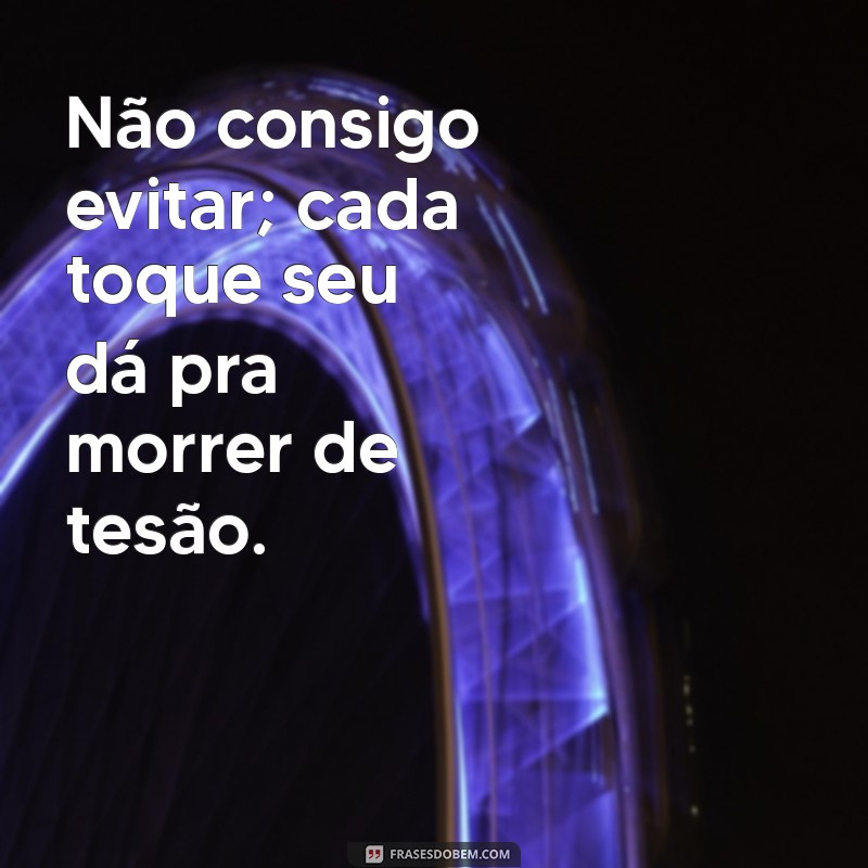 Como o Desejo Intenso Pode Afetar Sua Saúde: É Possível Morrer de Tesão? 