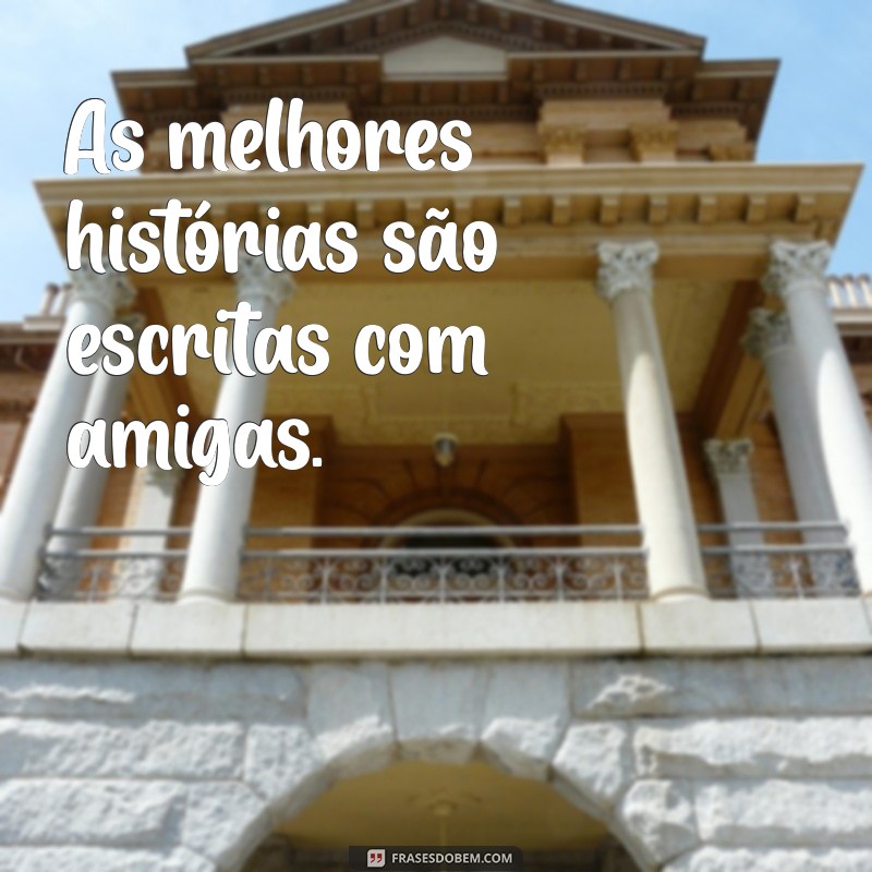 As Melhores Frases para Legendar Suas Fotos com Amigas 