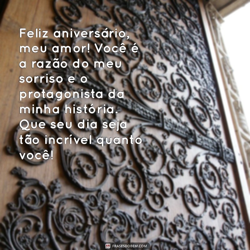 mensagem feliz aniversário esposo Feliz aniversário, meu amor! Você é a razão do meu sorriso e o protagonista da minha história. Que seu dia seja tão incrível quanto você!