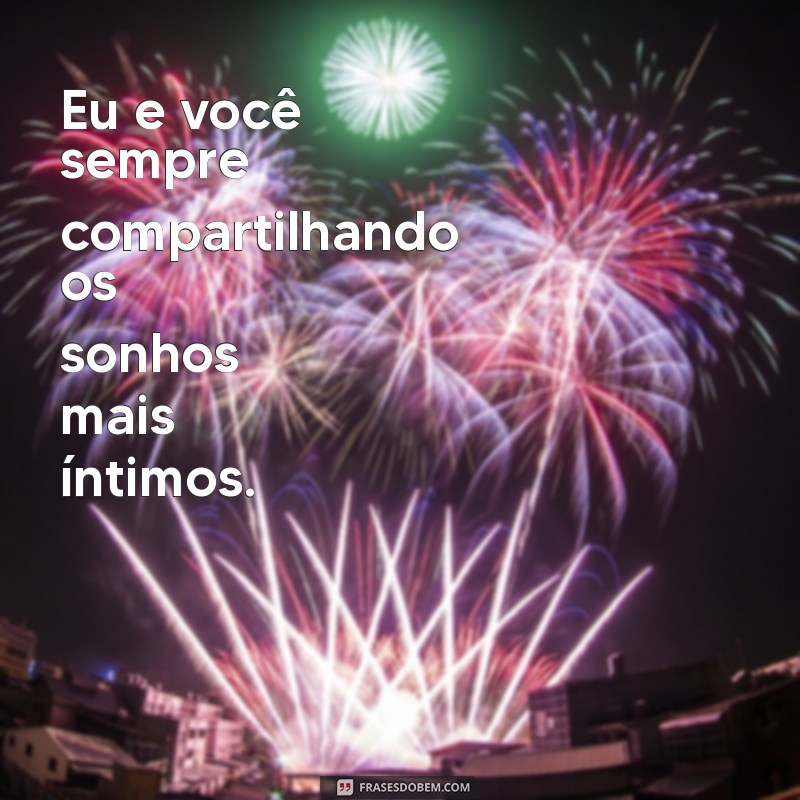 Frases Inspiradoras Sobre Nós: Eu e Você Sempre 