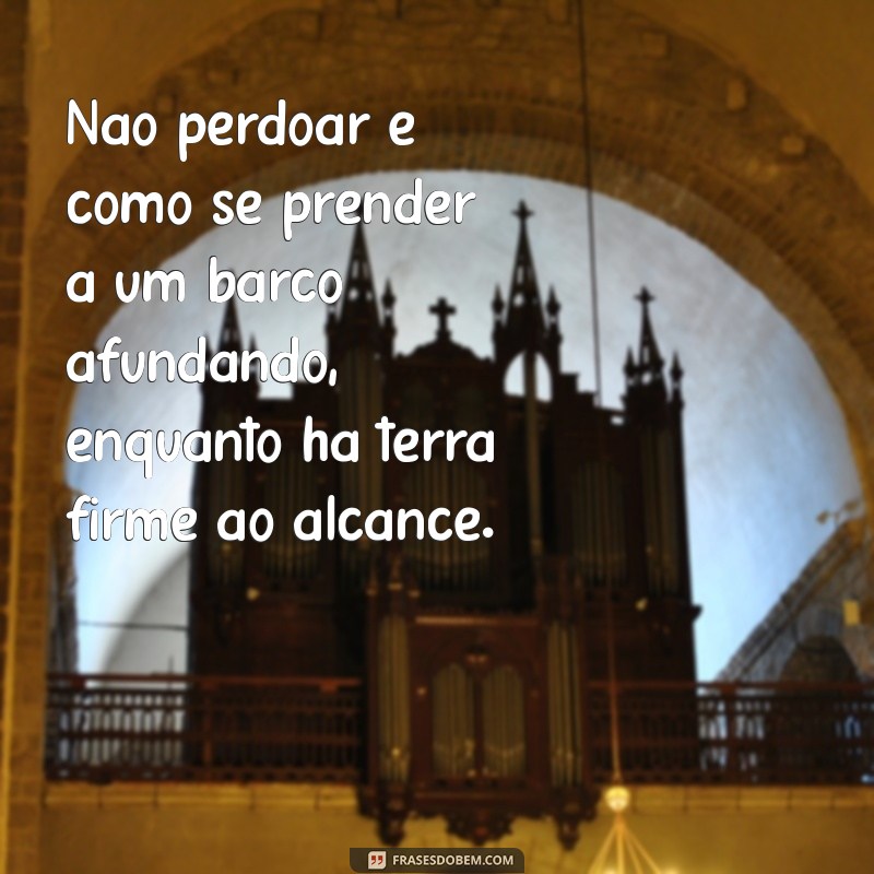 Frases Impactantes para Ajudar na Arte do Perdão 