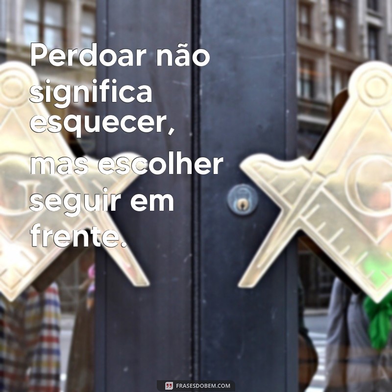 Frases Impactantes para Ajudar na Arte do Perdão 