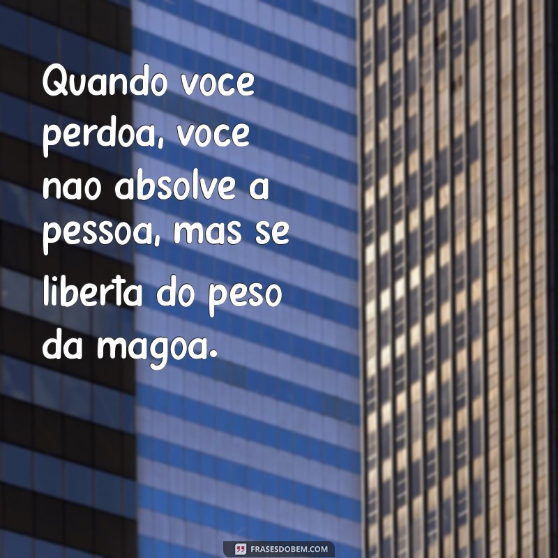 Frases Impactantes para Ajudar na Arte do Perdão 