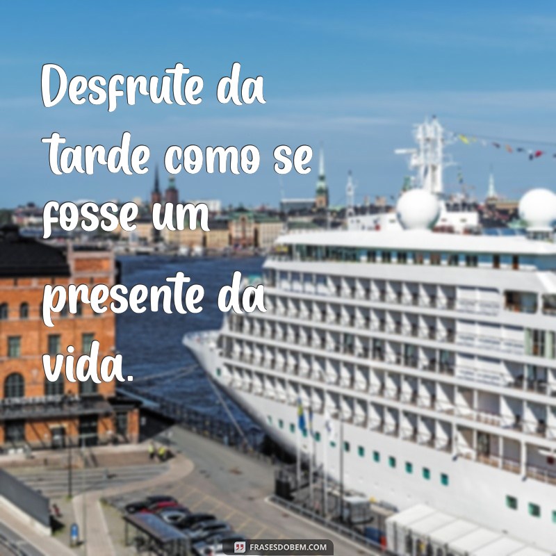 Frases Inspiradoras para Iluminar sua Tarde 