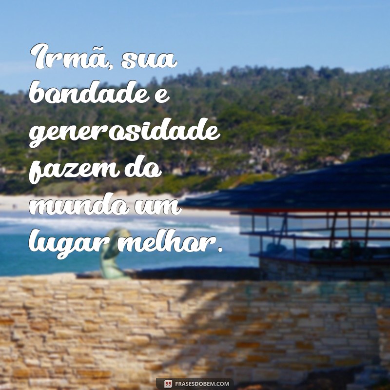 As Melhores Frases para Celebrar o Amor e a Amizade com Sua Irmã 