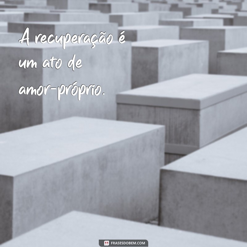 Frases Inspiradoras para Acelerar sua Recuperação e Renovar a Esperança 