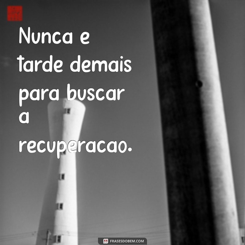 Frases Inspiradoras para Acelerar sua Recuperação e Renovar a Esperança 