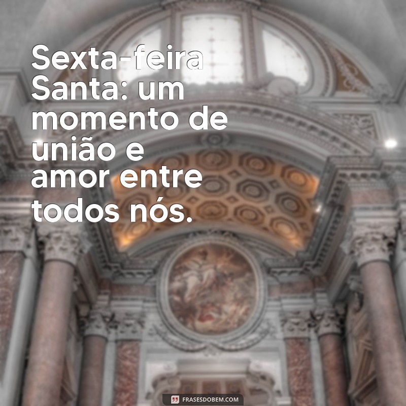 Frases Inspiradoras para Celebrar a Sexta-Feira Santa 