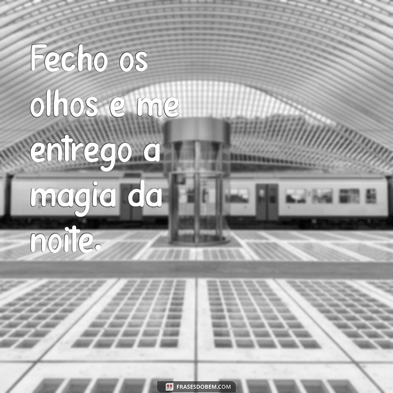 Frases Inspiradoras para Encerrar sua Noite com Reflexão e Positividade 