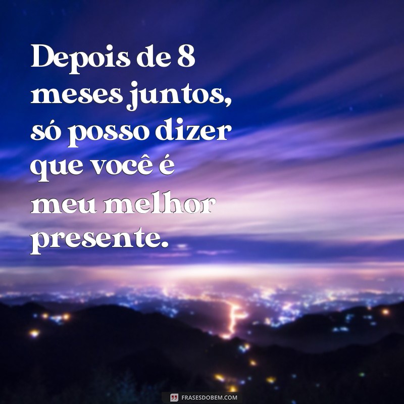 Descubra as melhores frases para celebrar 8 meses de namoro feliz! 