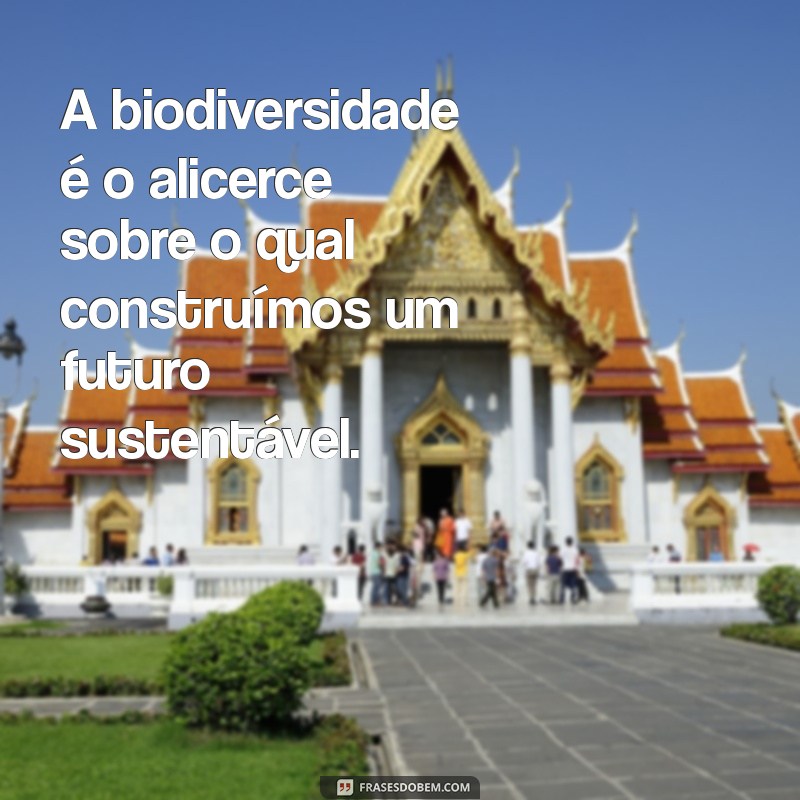 Frases Inspiradoras sobre Biodiversidade: Celebre a Natureza e a Vida 