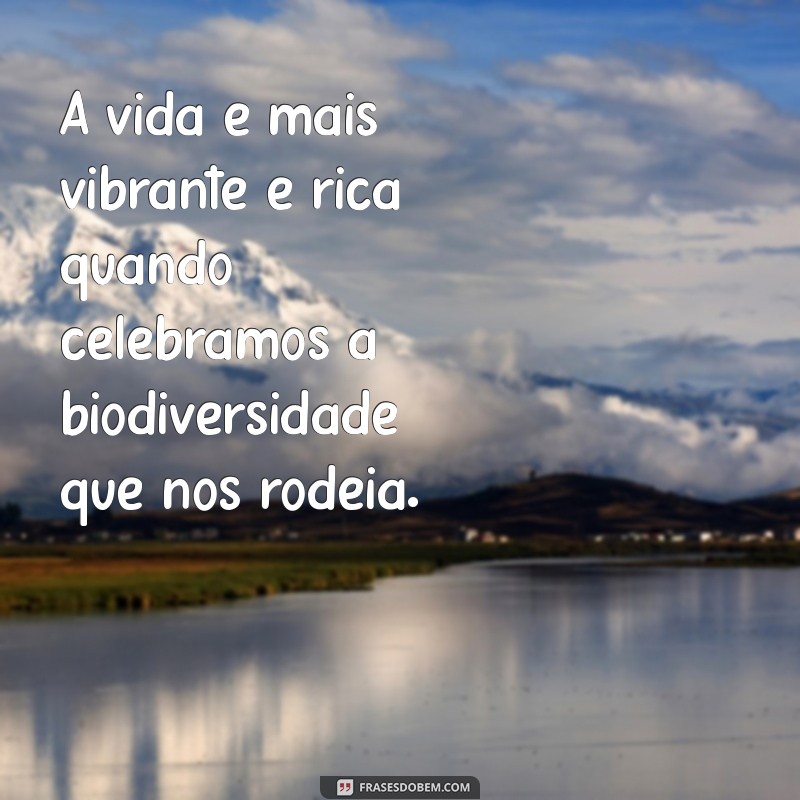 Frases Inspiradoras sobre Biodiversidade: Celebre a Natureza e a Vida 