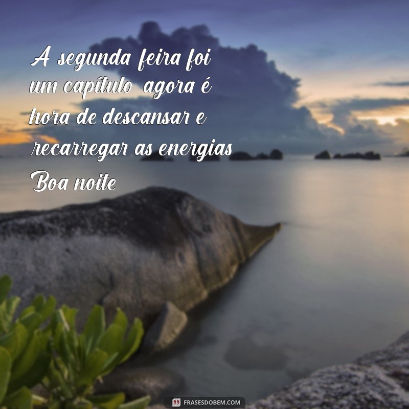 Despeça-se da Segunda-Feira com Estas Mensagens de Boa Noite Inspiradoras 