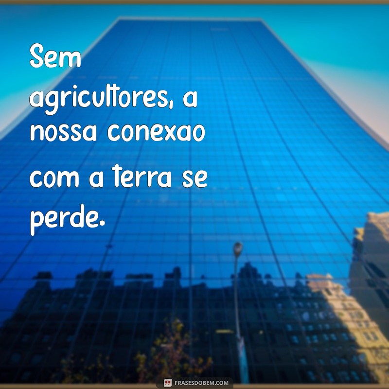 A Importância do Agricultor: Sem Eles, Não Há Comida em 2023 