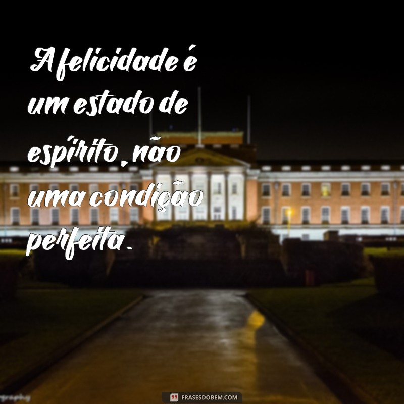 Descubra as melhores frases para celebrar o Dia da Felicidade! 