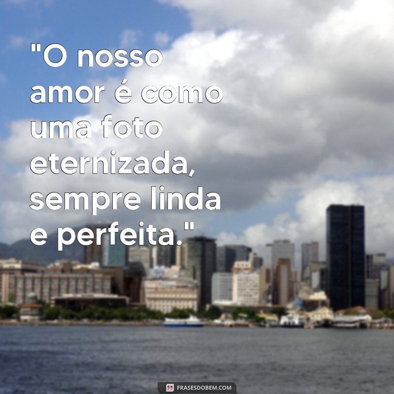 frases de amor para colocar em foto 