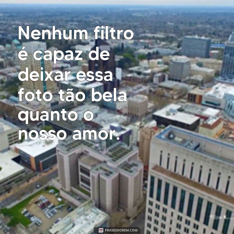 Descubra as melhores frases de amor para legendar suas fotos 