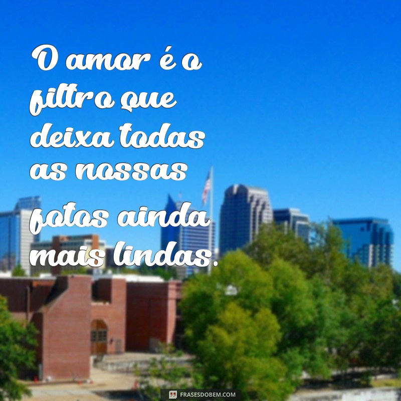 Descubra as melhores frases de amor para legendar suas fotos 