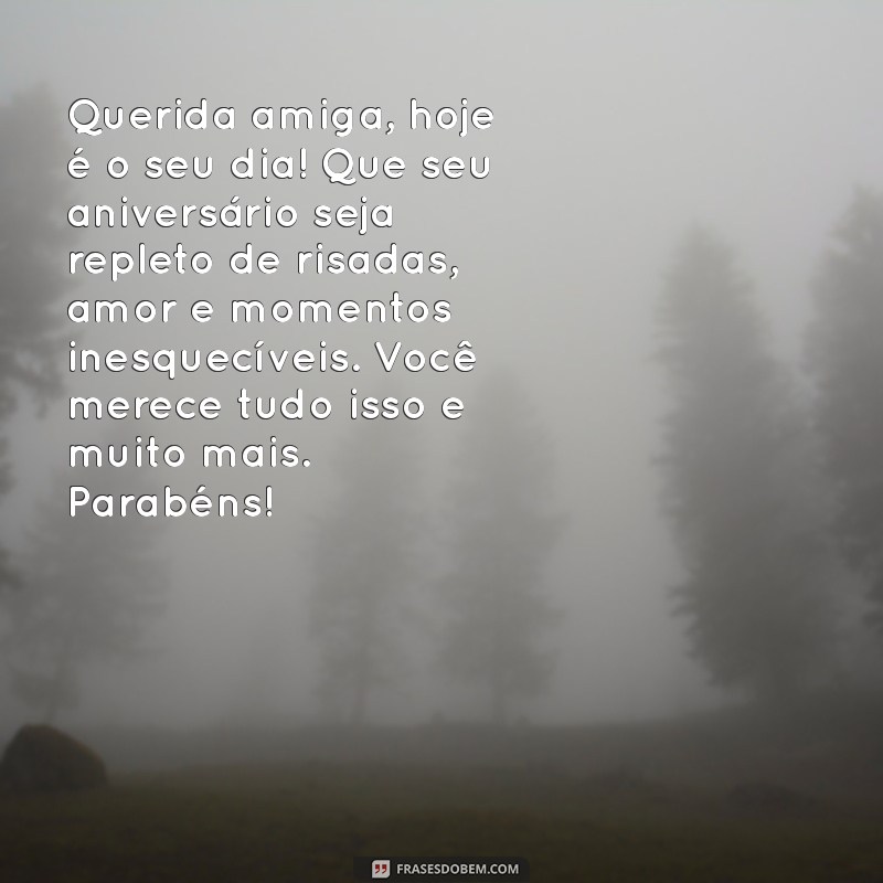 cartas de feliz aniversário para amiga Querida amiga, hoje é o seu dia! Que seu aniversário seja repleto de risadas, amor e momentos inesquecíveis. Você merece tudo isso e muito mais. Parabéns!