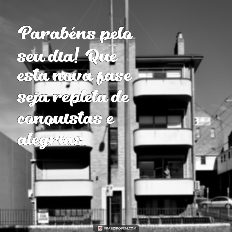 mensagem de parabéns para uma colega de trabalho Parabéns pelo seu dia! Que esta nova fase seja repleta de conquistas e alegrias.