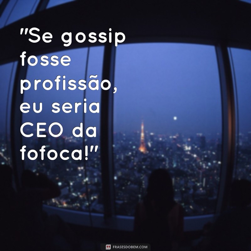 frases fofoca 