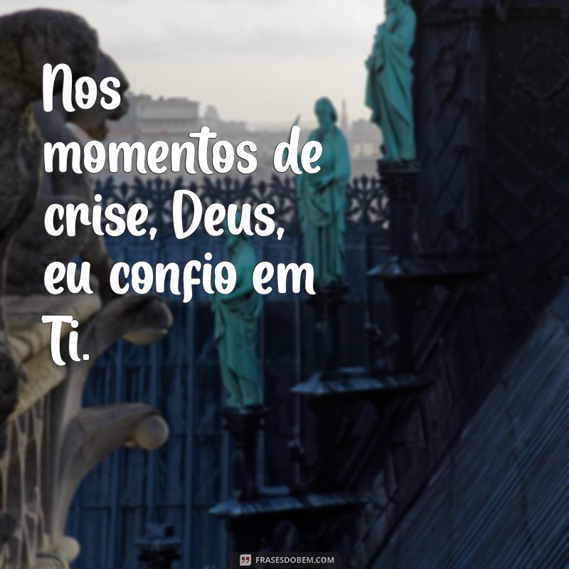 Confiança em Deus: Como Fortalecer sua Fé em Momentos Difíceis 