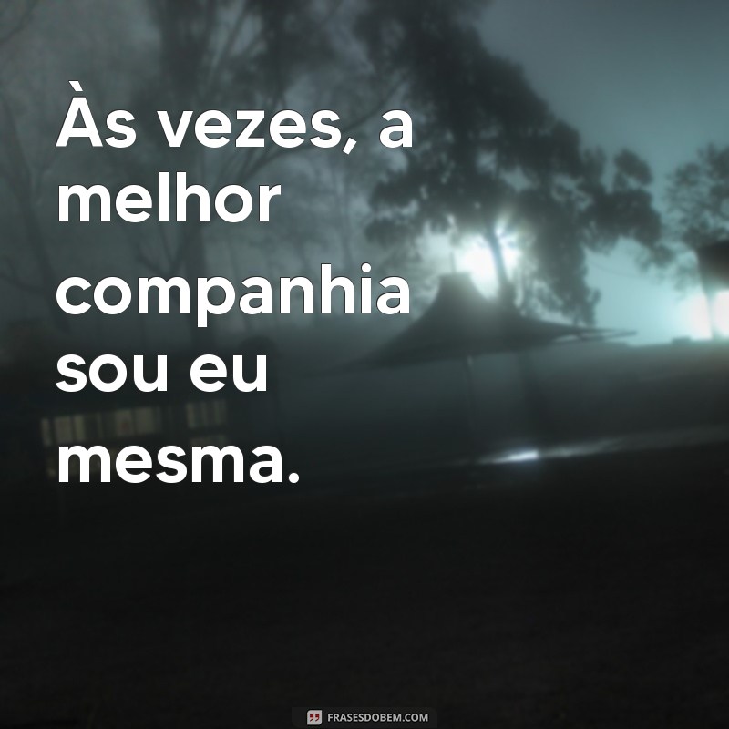 Frases Inspiradoras para Legendar Suas Fotos Sozinha no Instagram 