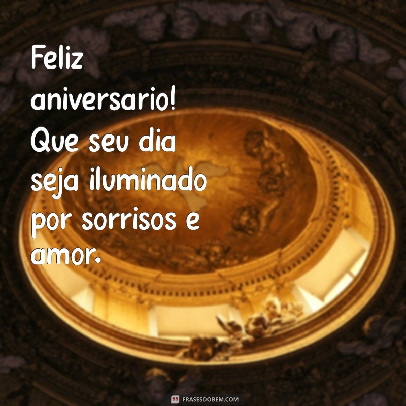 feliz aniversário pessoa muito especial Feliz aniversário! Que seu dia seja iluminado por sorrisos e amor.