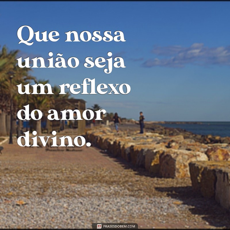 Deus Abençoe Nosso Casamento: Frases Inspiradoras para Fortalecer o Amor 