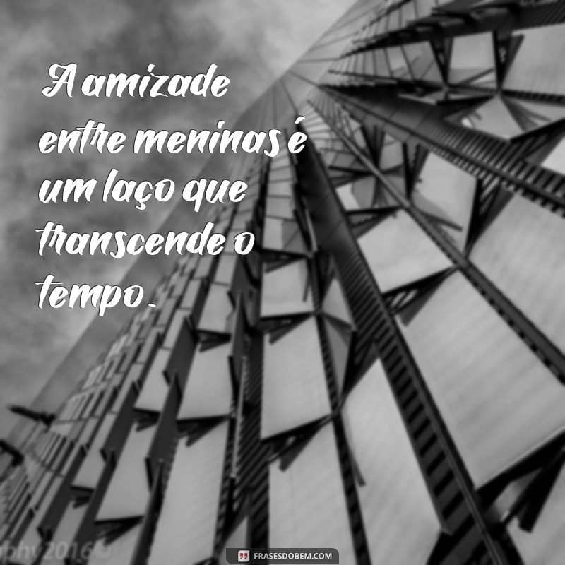 As Melhores Frases Inspiradoras sobre Meninas para Compartilhar 