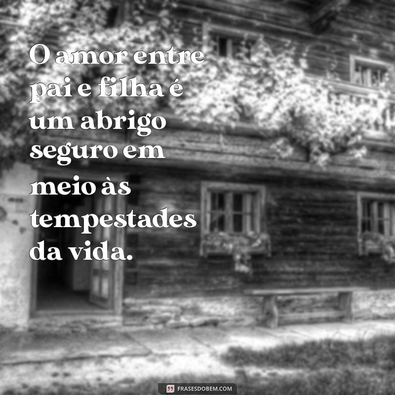 Os Laços Inquebráveis do Amor entre Pai e Filha: Uma Celebração da Relação Especial 