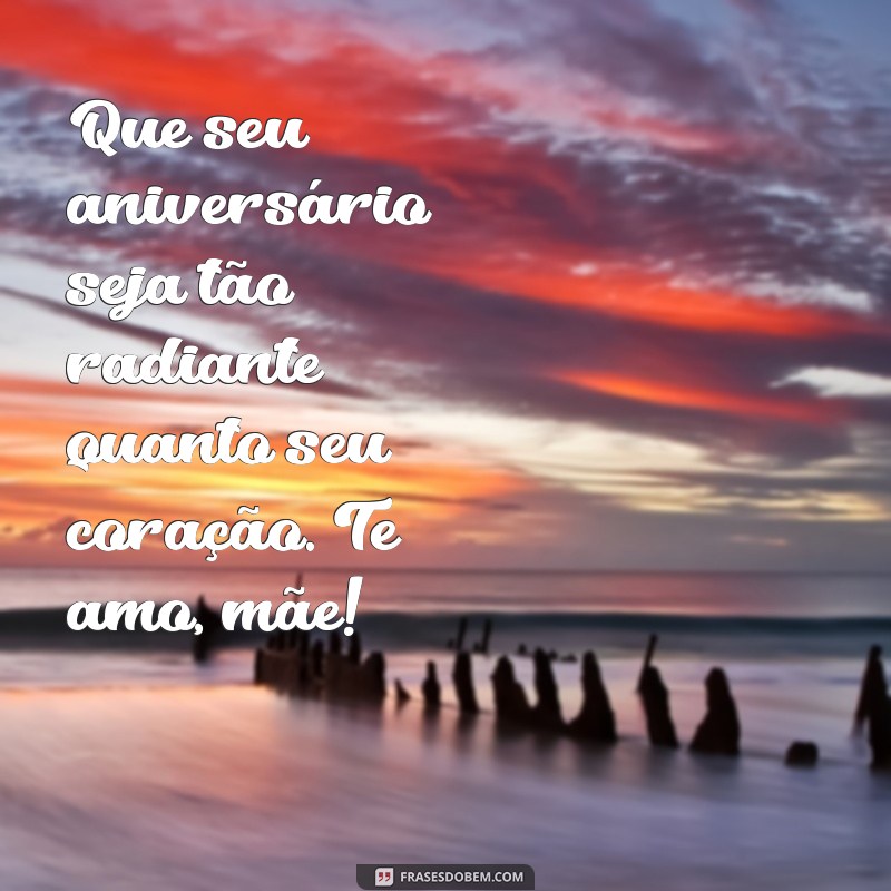 Mensagens de Parabéns para Mãe: 30 Frases Emocionantes para Celebrar o Amor Materno 