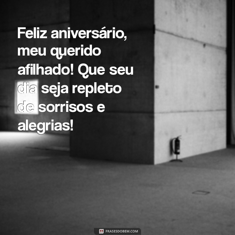 mensagem de aniversário para um afilhado querido Feliz aniversário, meu querido afilhado! Que seu dia seja repleto de sorrisos e alegrias!