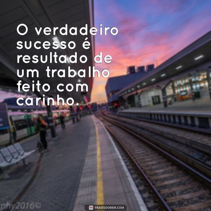 Como Fazer Seu Trabalho com Amor e Dedicação para Alcançar o Sucesso 