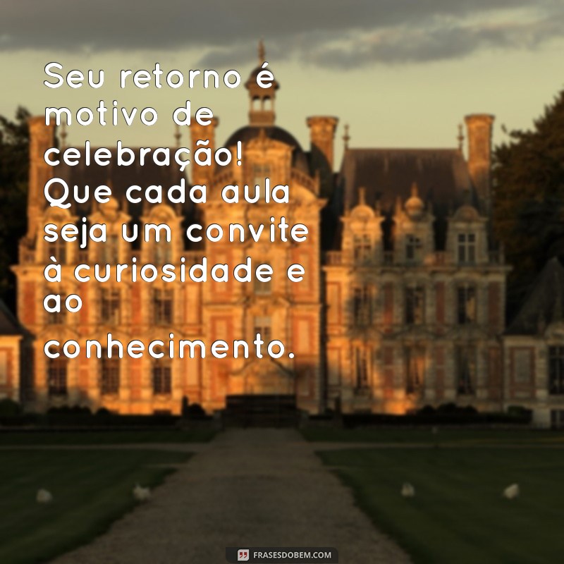 Mensagens Inspiradoras de Boas-Vindas para Professores: Celebre o Retorno às Aulas! 