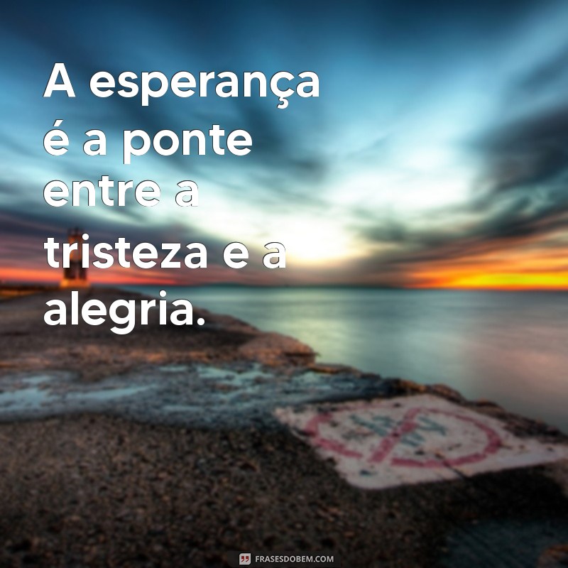 Frases Curtas de Esperança para Inspirar Seu Dia 